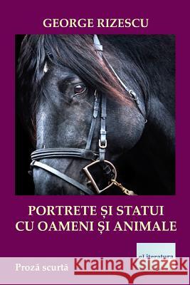 Portrete Si Statui Cu Oameni Si Animale: Proza Scurta George Rizescu Vasile Poenaru 9781977538499 Createspace Independent Publishing Platform - książka