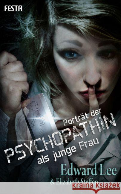 Porträt der Psychopathin als junge Frau : Thriller Lee, Edward; Steffen, Elizabeth 9783865524164 Festa - książka