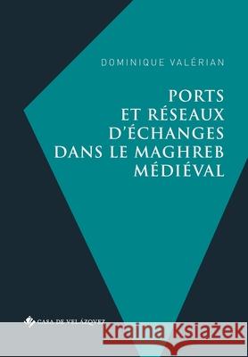 Ports et réseaux d'échanges dans le Maghreb médiéval Dominique Valérian 9788490961766 Casa de Velazquez - książka