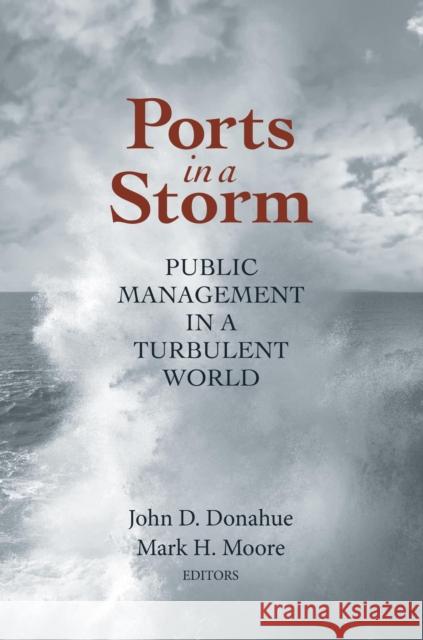 Ports in a Storm: Public Management in a Turbulent World Donahue, John D. 9780815722373 Brookings Institution Press - książka