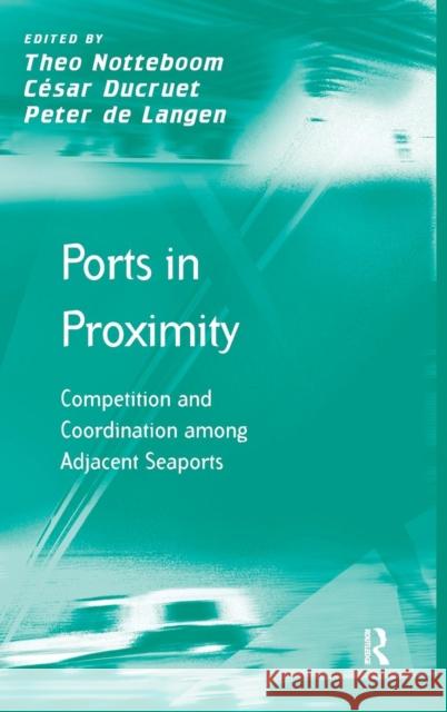 Ports in Proximity: Competition and Coordination among Adjacent Seaports Ducruet, César 9780754676881 Ashgate Publishing Limited - książka