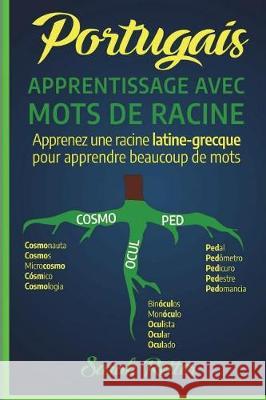 Portugais: Apprentissage Avec Mots de Racine: Apprenez une racine latine-grecque pour apprendre beaucoup de mots. Boostez votre v Retter, Sarah 9781723152641 Createspace Independent Publishing Platform - książka