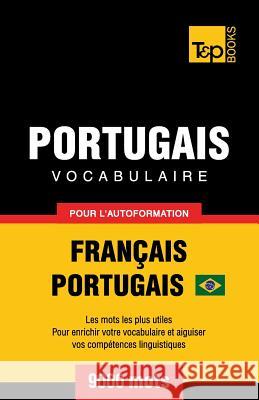 Portugais Vocabulaire - Français-Portugais - pour l'autoformation - 9000 mots: Portugais Brésilien Andrey Taranov 9781787674684 T&p Books - książka