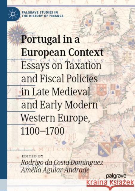 Portugal in a European Context: Essays on Taxation and Fiscal Policies in Late Medieval and Early Modern Western Europe, 1100-1700 Dominguez, Rodrigo Da Costa 9783031062261 Springer International Publishing AG - książka