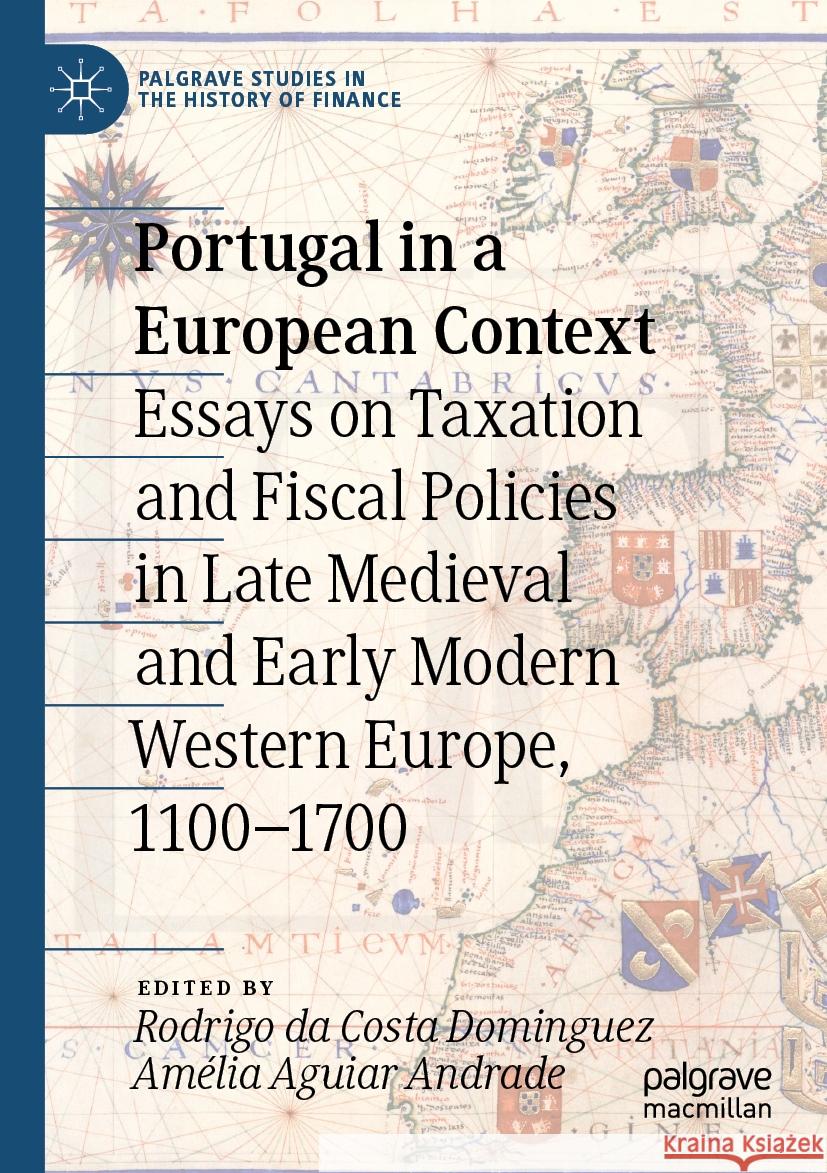 Portugal in a European Context: Essays on Taxation and Fiscal Policies in Late Medieval and Early Modern Western Europe, 1100-1700 Rodrigo Da Costa Dominguez Am?lia Aguiar Andrade 9783031062292 Palgrave MacMillan - książka