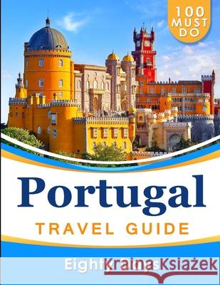 PORTUGAL Travel Guide: 100 Must Do! Eighty Days 9781696021616 Independently Published - książka