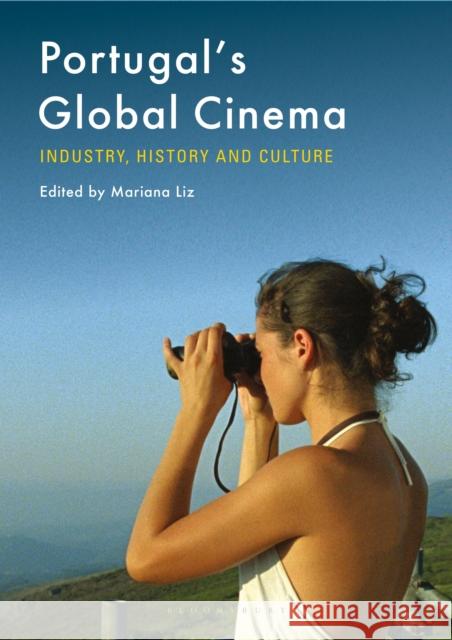 Portugal's Global Cinema: Industry, History and Culture Dr. Mariana Liz (University of Lisbon, Portugal) 9781350248090 Bloomsbury Publishing PLC - książka