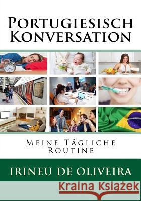 Portugiesisch Konversation: Meine Tägliche Routine De Oliveira Jnr, Irineu 9781482581393 Createspace Independent Publishing Platform - książka