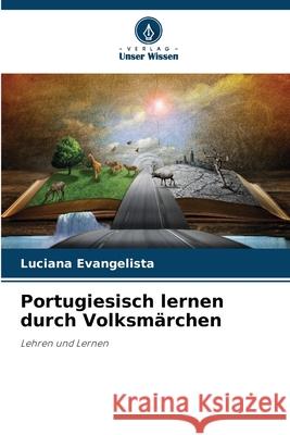Portugiesisch lernen durch Volksmärchen Evangelista, Luciana 9786208711368 Verlag Unser Wissen - książka