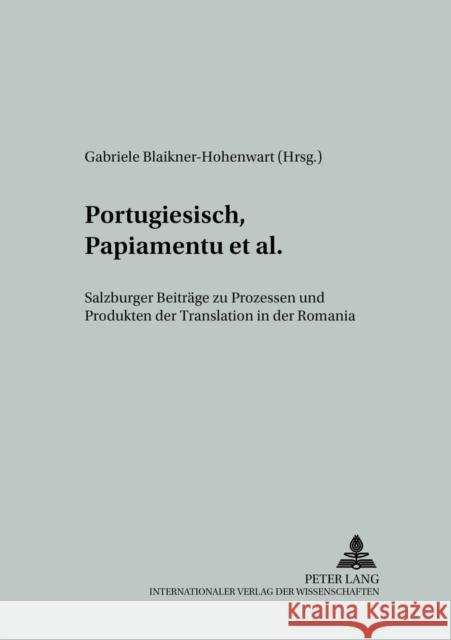 Portugiesisch, Papiamentu Et Al.: Salzburger Beitraege Zu Prozessen Und Produkten Der Translation in Der Romania Wotjak, Gerd 9783631393970 Peter Lang Gmbh, Internationaler Verlag Der W - książka