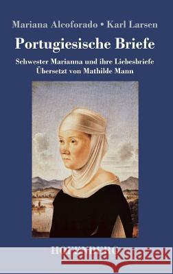 Portugiesische Briefe: Schwester Marianna und ihre Liebesbriefe. Übersetzt von Mathilde Mann Mariana Alcoforado 9783743714250 Hofenberg - książka