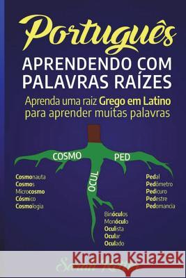 Portugues: Aprendendo com Palavras Raizes.: Aprenda uma raiz grega em latim para aprender muitas palavras. Aumente seu vocabulári Retter, Sarah 9781722318888 Createspace Independent Publishing Platform - książka