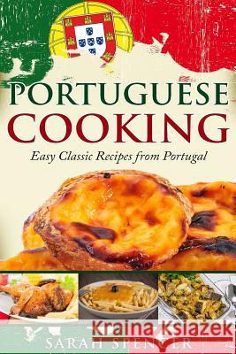 Portuguese Cooking ***Color Edition***: Easy Classic Recipes from Portugal Sarah Spencer 9781976325359 Createspace Independent Publishing Platform - książka