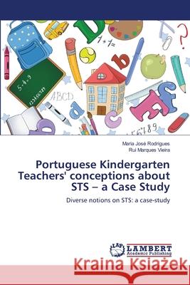 Portuguese Kindergarten Teachers' conceptions about STS - a Case Study Rodrigues, Maria José 9783659144226 LAP Lambert Academic Publishing - książka