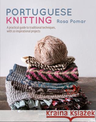 Portuguese Knitting: A Historical & Practical Guide to Traditional Portuguese Techniques, with 20 Inspirational Projects Rosa Pomar 9781782217213 Search Press Ltd - książka