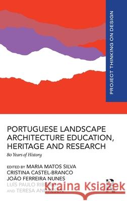 Portuguese Landscape Architecture Education, Heritage and Research: 80 Years of History Maria Matos Silva Cristina Castel-Branco Luis Paulo Ribeiro 9781032592886 Routledge - książka