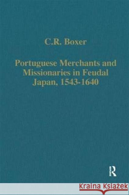 Portuguese Merchants and Missionaries in Feudal Japan, 1543-1640 C. R. Boxer 9780860781806 Routledge - książka