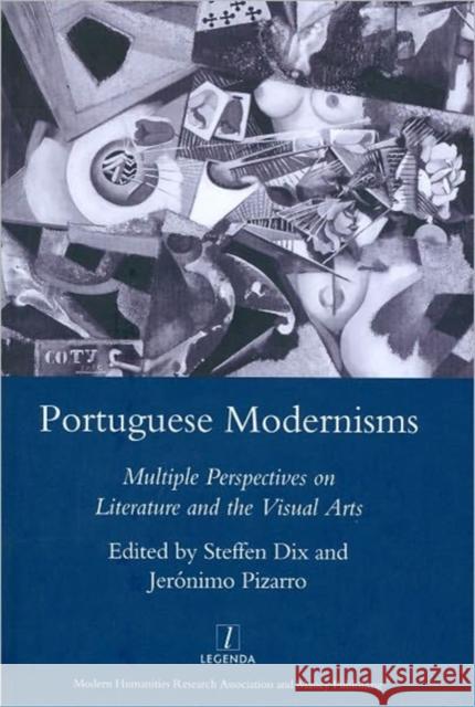 Portuguese Modernisms : Multiple Perspectives in Literature and the Visual Arts Steffen Dix Jeronimo Pizarro 9781906540791 Legenda - książka