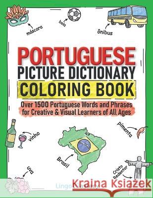 Portuguese Picture Dictionary Coloring Book: Over 1500 Portuguese Words and Phrases for Creative & Visual Learners of All Ages Lingo Mastery 9781951949686 Lingo Mastery - książka