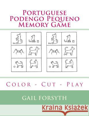 Portuguese Podengo Pequeno Memory Game: Color - Cut - Play Gail Forsyth 9781723182280 Createspace Independent Publishing Platform - książka