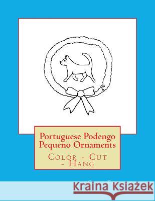 Portuguese Podengo Pequeno Ornaments: Color - Cut - Hang Gail Forsyth 9781979409377 Createspace Independent Publishing Platform - książka