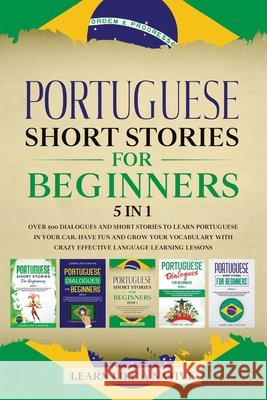 Portuguese Short Stories for Beginners 5 in 1: Over 500 Dialogues and Daily Used Phrases to Learn Portuguese in Your Car. Have Fun & Grow Your Vocabul Learn Like a Native 9781913907297 Learn Like a Native - książka