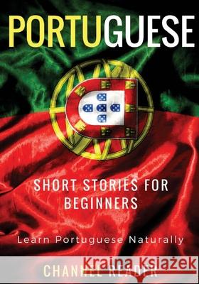 Portuguese Short Stories for Beginners: Learn Portuguese Naturally Beatriz Santos Channel Reader 9781981502813 Createspace Independent Publishing Platform - książka