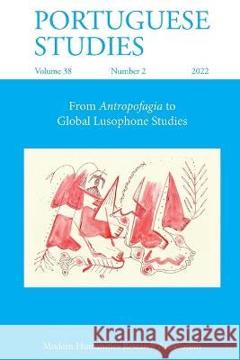 Portuguese Studies 38: 2 (2022): From Antropofagia to Global Lusophone Studies Amy Schiess Giulia Champion 9781839542398 Modern Humanities Research Association - książka