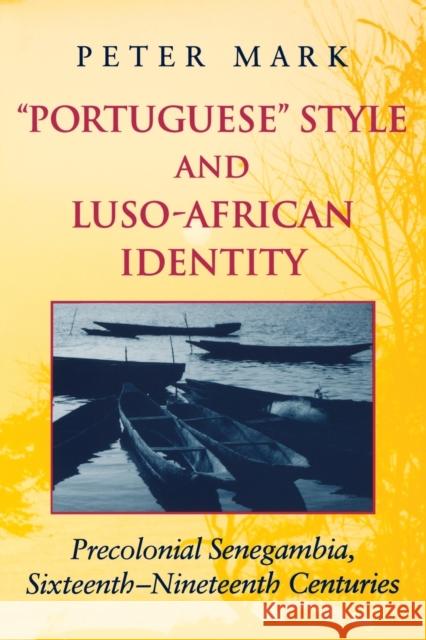 Portuguese Style and Luso-African Identity: Precolonial Senegambia, Sixteenth-Nineteenth Centuries Mark, Peter A. 9780253215529 Indiana University Press - książka