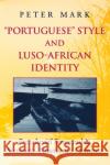 Portuguese Style and Luso-African Identity: Precolonial Senegambia, Sixteenth-Nineteenth Centuries Mark, Peter A. 9780253215529 Indiana University Press