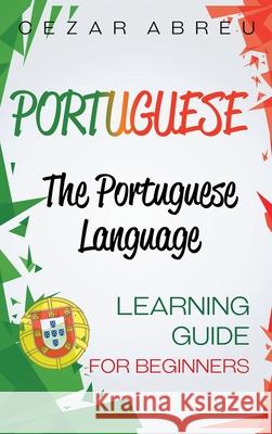 Portuguese: The Portuguese Language Learning Guide for Beginners Cezar Abreu 9781954029484 Franelty Publications - książka