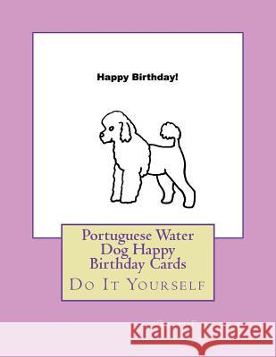 Portuguese Water Dog Happy Birthday Cards: Do It Yourself Gail Forsyth 9781723182716 Createspace Independent Publishing Platform - książka