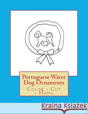 Portuguese Water Dog Ornaments: Color - Cut - Hang Gail Forsyth 9781979409599 Createspace Independent Publishing Platform - książka