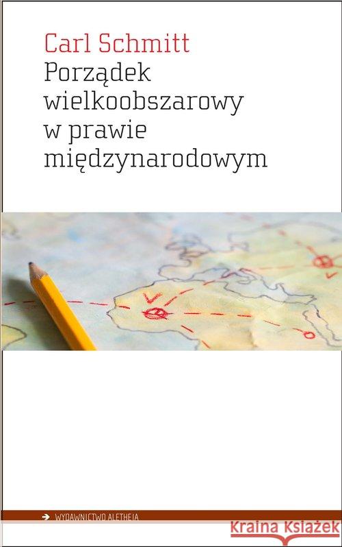 Porządek wielkoobszarowy w prawie międzynarodowym Schmitt Carl 9788365680341 Aletheia - książka