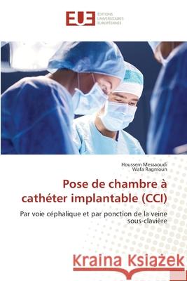 Pose de chambre à cathéter implantable (CCI) Messaoudi, Houssem, Ragmoun, Wafa 9786209095221 Éditions universitaires européennes - książka