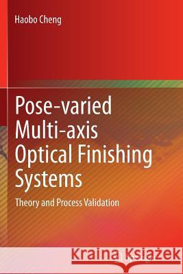 Pose-Varied Multi-Axis Optical Finishing Systems: Theory and Process Validation Cheng, Haobo 9783662525869 Springer - książka