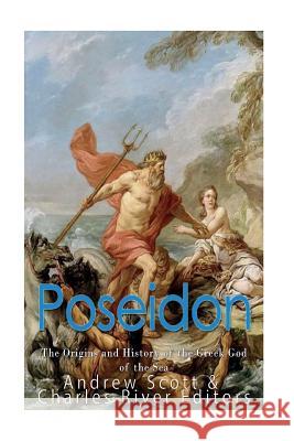 Poseidon: The Origins and History of the Greek God of the Sea Charles River Editors                    Andrew Scott 9781546456957 Createspace Independent Publishing Platform - książka