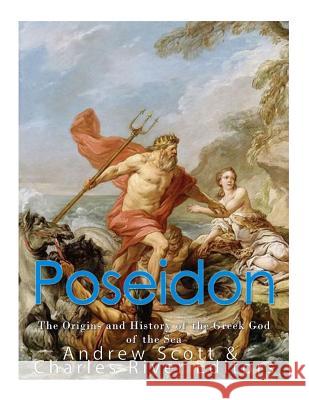 Poseidon: The Origins and History of the Greek God of the Sea Charles River Editors                    Andrew Scott 9781546456964 Createspace Independent Publishing Platform - książka