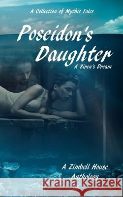 Poseidon's Daughter: A Siren's Dream: A Collection of Mythic Tales Zimbell House Publishing 9781947210400 Zimbell House Publishing, LLC - książka