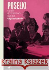 Posełki. Osiem pierwszych kobiet Olga Wiechnik 9788367551342 Poznańskie - książka