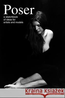 Poser: A Sketchbook of Ideas for Artists and Models Tim Anderson 9780615146577 Tim Anderson - książka