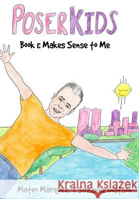 PoserKids Book 1: Makes Sense to Me Watson, Suzanne 9781979738163 Createspace Independent Publishing Platform - książka