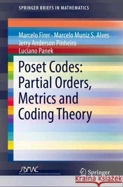 Poset Codes: Partial Orders, Metrics and Coding Theory Marcelo Firer Marcelo Muniz S Jerry Anderson Pinheiro 9783319938202 Springer - książka