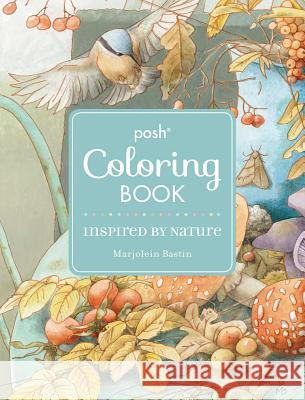 Posh Adult Coloring Book: Inspired by Nature Marjolein Bastin 9781449486402 Andrews McMeel Publishing - książka