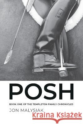 Posh: Book One of the Templeton Family Chronicles Jon Malysiak   9781739381806 Clarges Press - książka