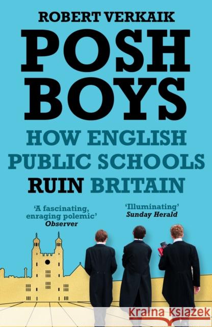Posh Boys: How English Public Schools Ruin Britain Robert Verkaik 9781786076120 Oneworld Publications - książka