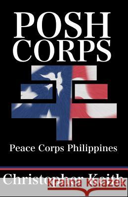 Posh Corps: Peace Corps Philippines Christopher Keith 9781522901563 Createspace Independent Publishing Platform - książka