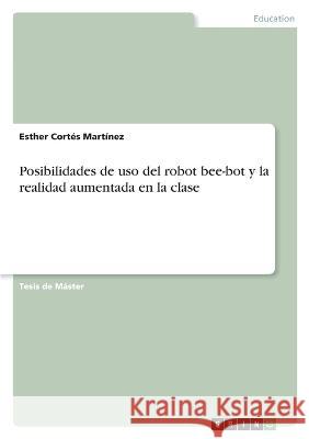 Posibilidades de uso del robot bee-bot y la realidad aumentada en la clase Esther Cort? 9783346685254 Grin Verlag - książka