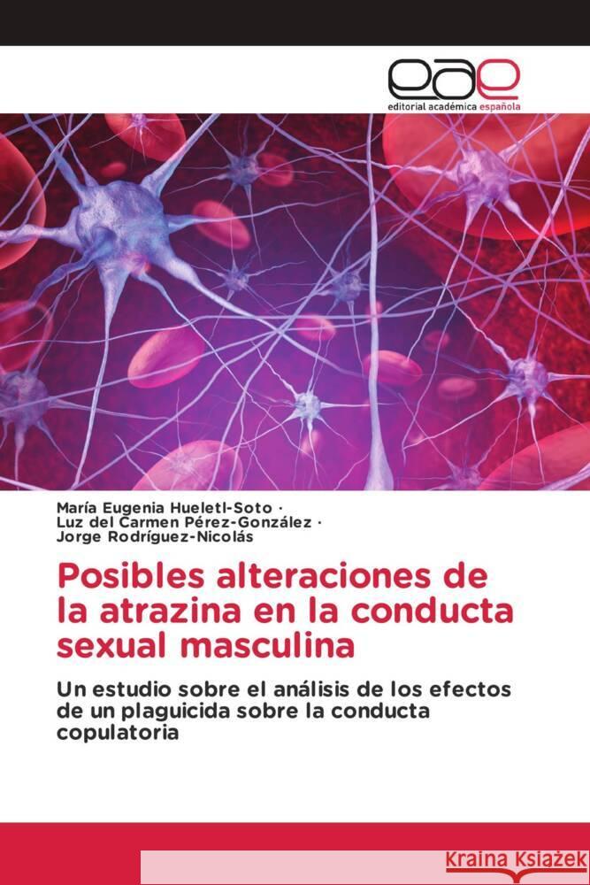 Posibles alteraciones de la atrazina en la conducta sexual masculina Mar?a Eugenia Hueletl-Soto Luz del Carmen P?rez-Gonz?lez Jorge Rodr?guez-Nicol?s 9786202160230 Editorial Academica Espanola - książka