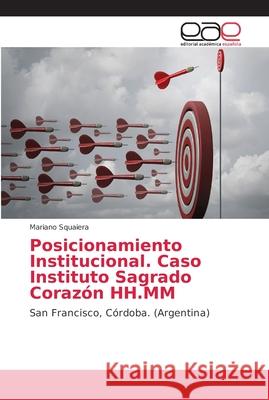 Posicionamiento Institucional. Caso Instituto Sagrado Corazón HH.MM Squaiera, Mariano 9786202148443 Editorial Académica Española - książka